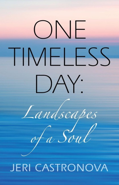 ONE TIMELESS DAY: Landscapes of a Soul