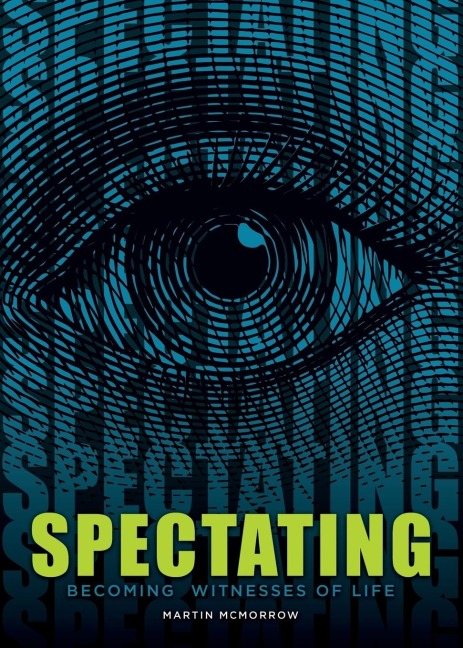 SPECTATING: Becoming Witnesses of Life