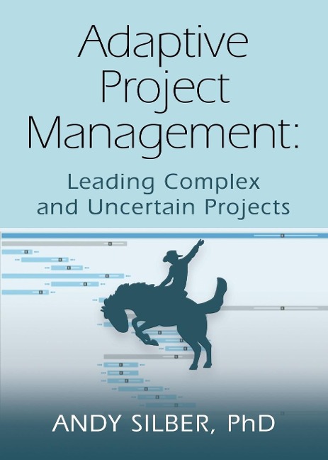 ADAPTIVE PROJECT MANAGEMENT: Leading Complex and Uncertain Projects