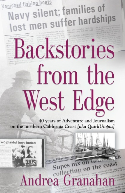 Backstories from the West Edge: 40 years of Adventures and Journalism on Northern Californias Coast [aka QuirkUtopia]