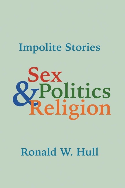 Impolite Stories Sex, Religion & Politics