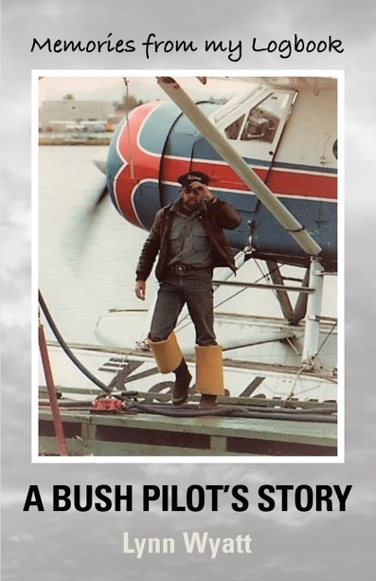 MEMORIES FROM MY LOGBOOK: A Bush Pilots Story