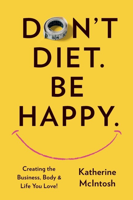 Dont Diet. Be Happy.