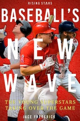 Baseballs New Wave: The Young Superstars Taking Over the Game