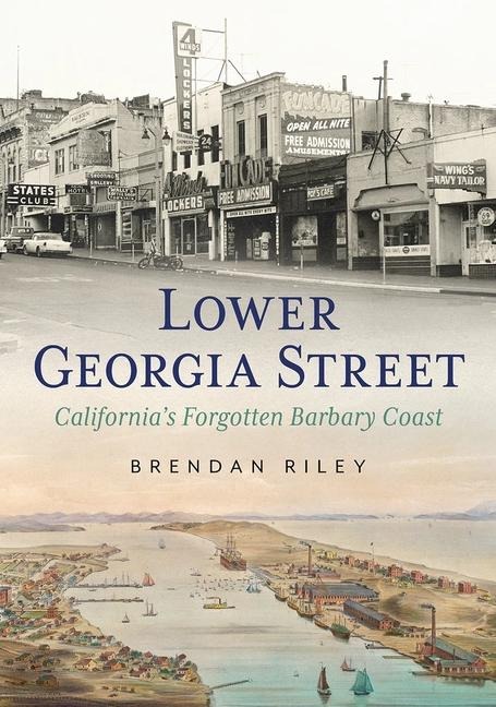 Lower Georgia Street - Californias Forgotten Barbary Coast