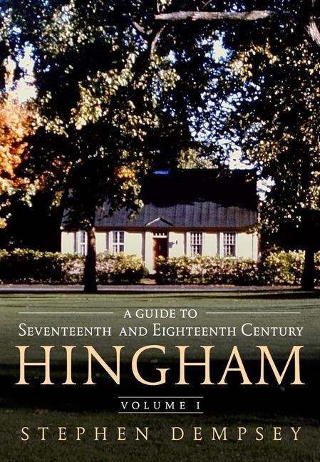A Guide to Seventeenth and Eighteenth Century Hingham Volume I