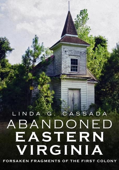Abandoned Eastern Virginia: Forsaken Fragment of the First Colony