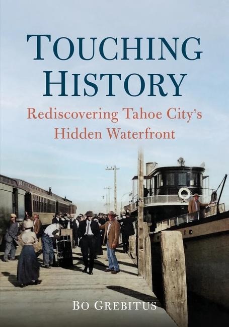 Touching History: Rediscovering Tahoe City's Hidden Waterfront