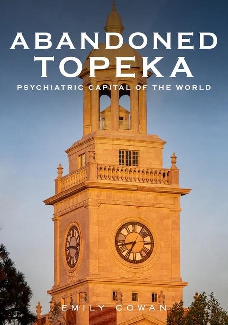 Abandoned Topeka, Psychiatric Capital of the World