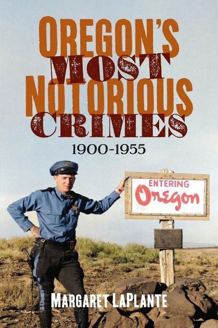 Oregons Most Notorious Crimes, 1900-1955