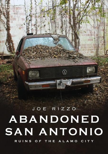 Abandoned San Antonio: Ruins of Alamo City