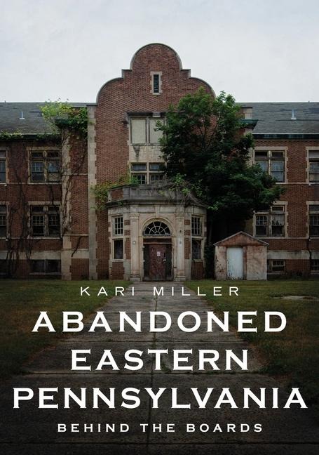 Abandoned Eastern Pennsylvania: Behind the Boards