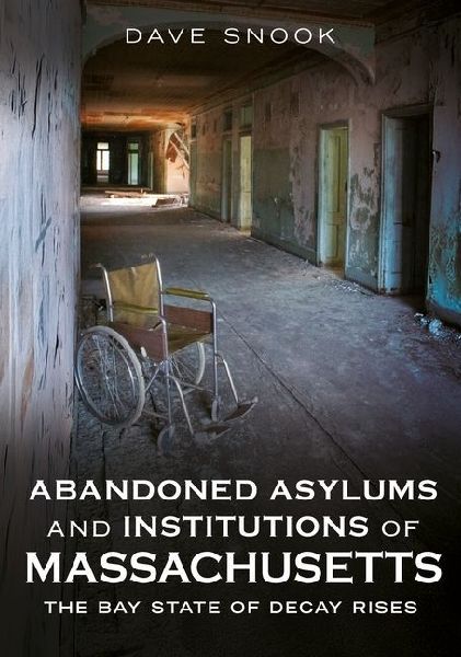 Abandoned Asylums and Institutions of Massachusetts: The Bay State of Decay Rises
