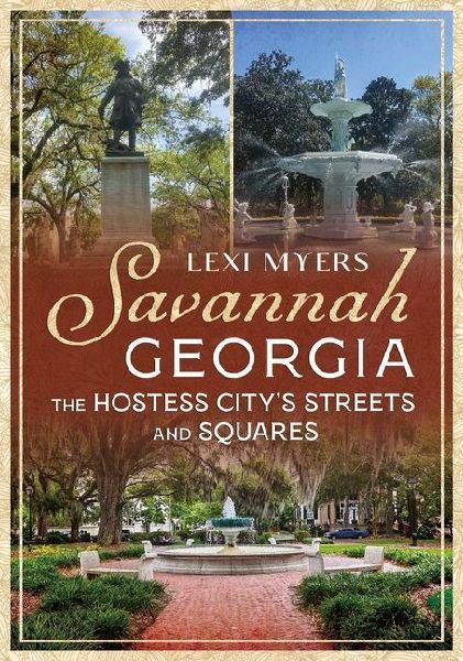 Savannah, Georgia: The Hostess Citys Streets and Squares