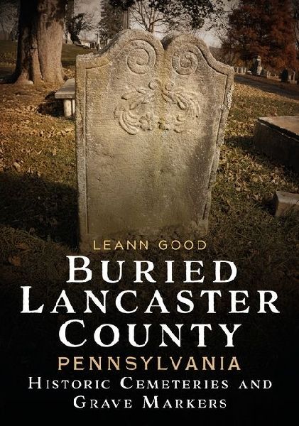 Buried Lancaster County, Pennsylvania: Cemeteries and Grave Markers