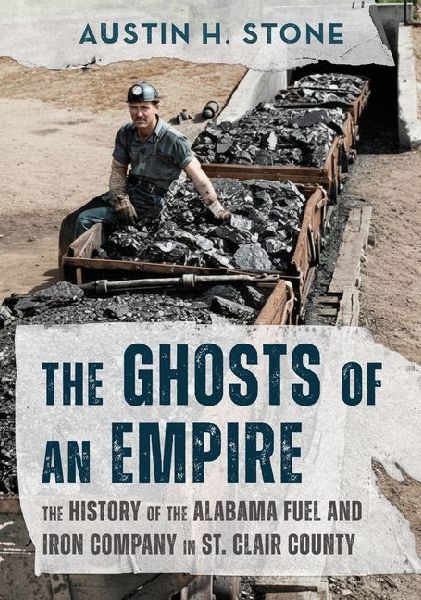 The Ghosts of an Empire: The History of the Alabama Fuel and Iron Company in St. Clair County