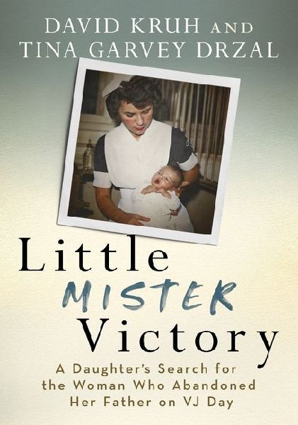 Little Mister Victory: A Daughter's Search for the Woman Who Abandoned Her Father on Vj Day