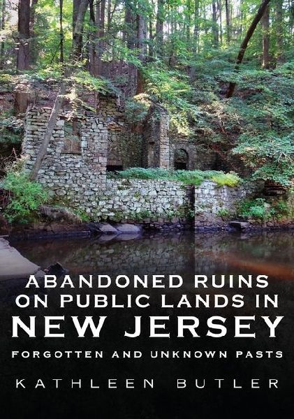 Abandoned Ruins on Public Lands in New Jersey: Forgotten and Unknown Pasts