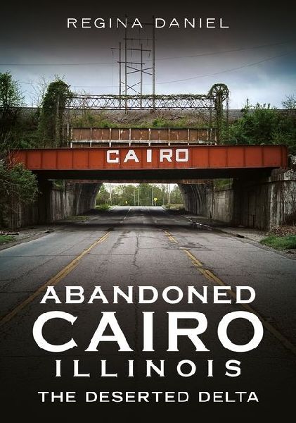 Abandoned Cairo, Illinois: The Deserted Delta