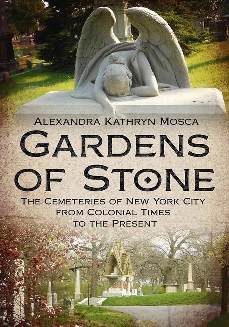 Gardens of Stone: The Cemeteries of New York from Colonial Times to the Present
