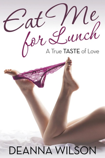 Eat Me For Lunch A True Taste of Love