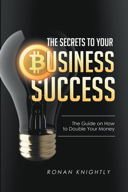The Secrets to Your Business' Success: The Guide on How to Double Your Money