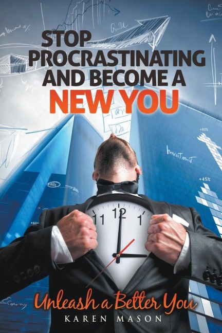 Stop Procrastinating and Become a New You: Unleash a Better You