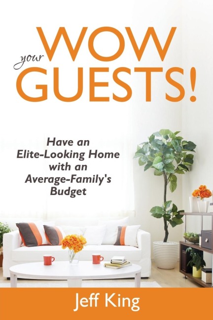 Wow Your Guests! Have an Elite-Looking Home with an Average-Familys Budget