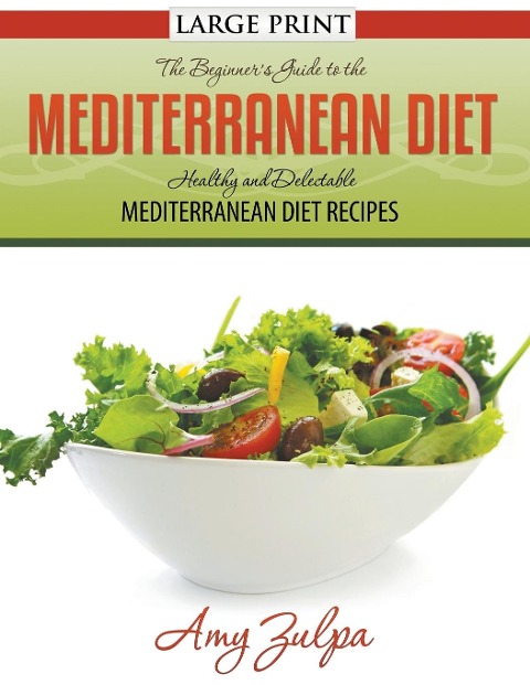 The Beginners Guide to the Mediterranean Diet: Healthy and Delectable Mediterranean Diet Recipes