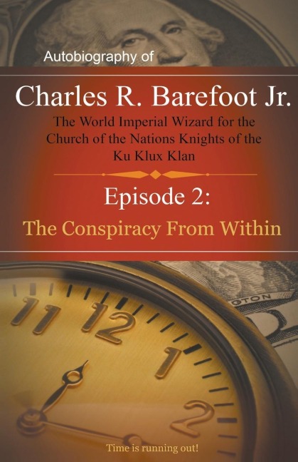 Autobiography of Charles R. Barefoot Jr. The World Imperial Wizard for the Church of the Nations Knights of the KU KLUX KLAN - 2: Episode 2: The Conspiracy from Within