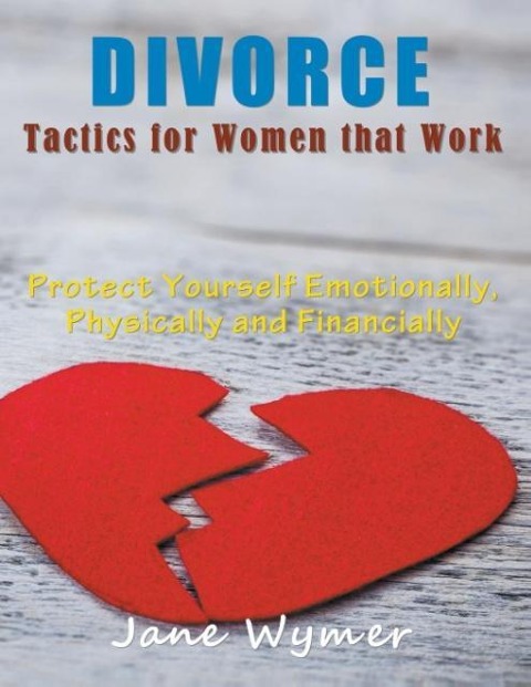 Divorce Tactics for Women that Work (LARGE PRINT): Protect Yourself Emotionally, Physically and Financially
