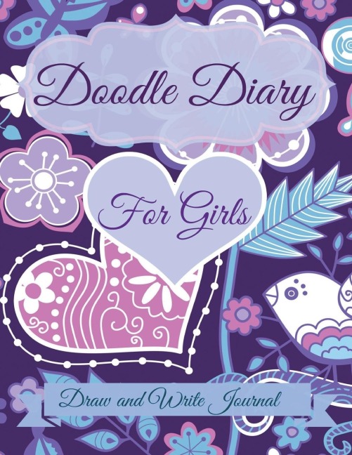 Doodle Diary for Girls: Draw and Write Journal: JUMBO Size With More pages than other Doodle Diaries!