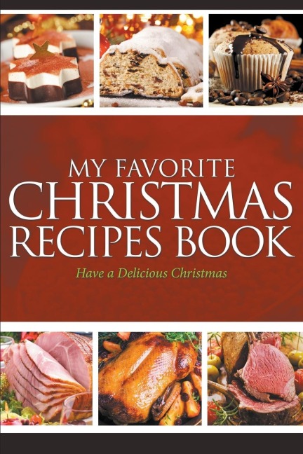 My Favorite Christmas Recipes Book: Have a Delicious Christmas