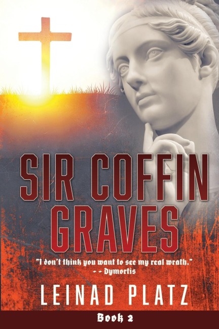 Sir Coffin Graves: I dont think you want to see my real wrath. - - Dymortis