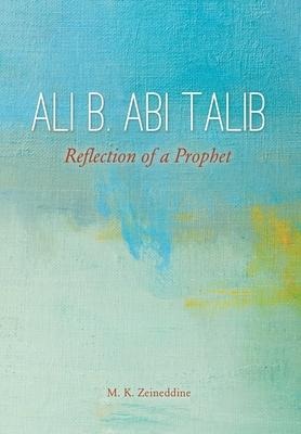 Ali b. Abi Talib: Reflection of a Prophet