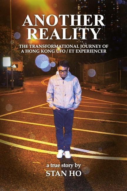 Another Reality: The Transformational Journey of a Hong Kong UFO/ET experiencer