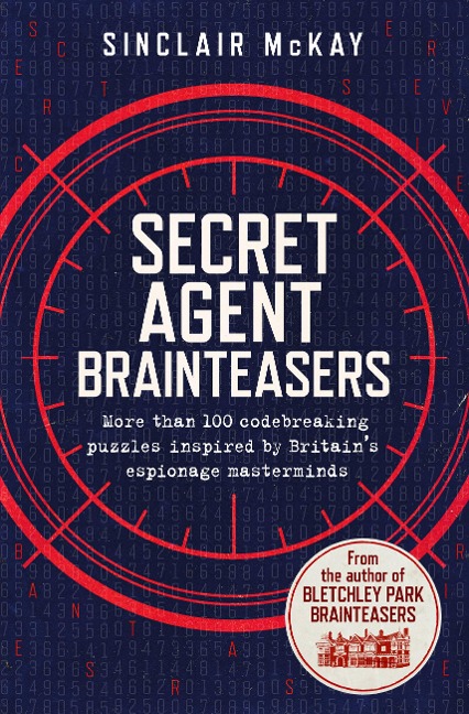 Secret Agent Brainteasers: More Than 100 Codebreaking Puzzles Inspired by Britains Espionage Masterminds