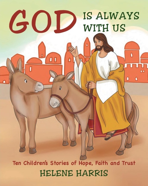 God Is Always With Us: Ten Childrens Stories of Hope, Faith and Trust
