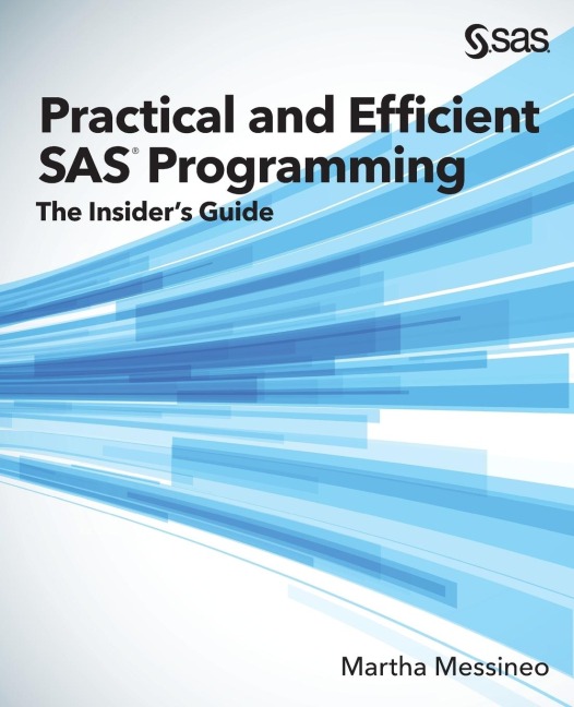 Practical and Efficient SAS Programming: The Insiders Guide