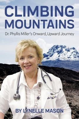 Climbing Mountains: Dr. Phyllis Millers Onward, Upward Journey