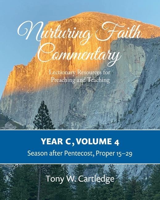 Nurturing Faith Commentary, Year C, Volume 4: Lectionary Resources for Preaching and Teaching: Season after Pentecost, Proper 15-29