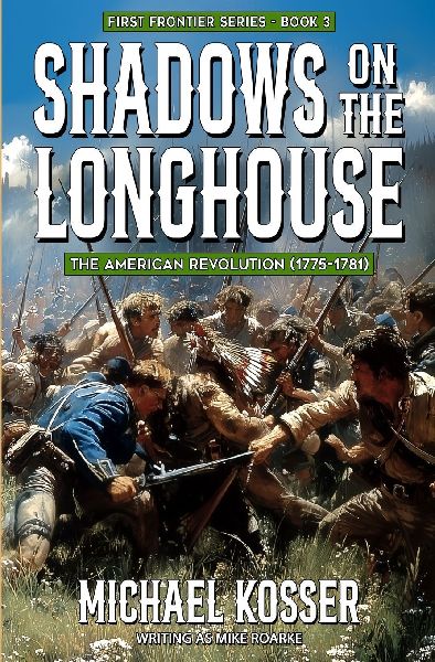 Shadows on the Longhouse: First Frontier Series - Book 3: The American Revolution (1775-1981)