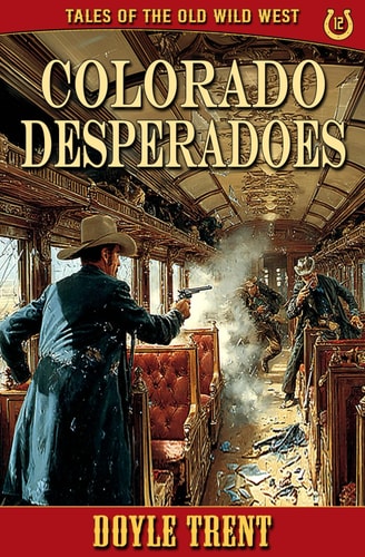Colorado Desperadoes Tales of the Old Wild West - Book 12