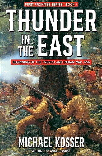 Thunder in the East First Frontier Series - Book 1: Beginning of the French and Indian War, 1756