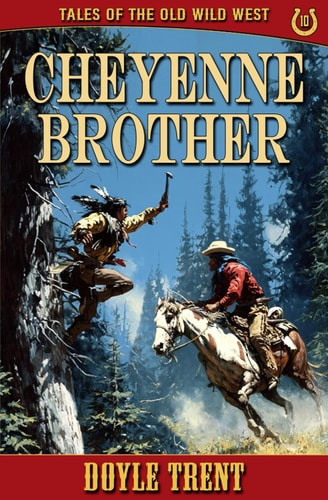 Cheyenne Brother Tales of the Old Wild West - Book 10