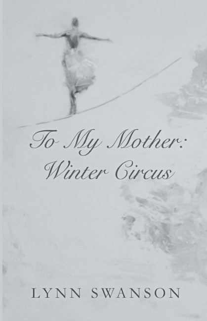TO MY MOTHER: WINTER CIRCUS