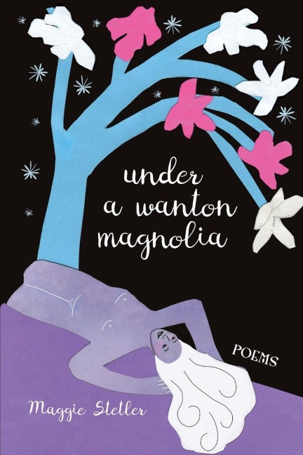 Under a Wanton Magnolia: poems
