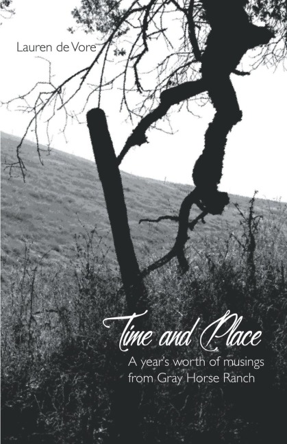 Time and Place: A Years Worth of Musings from Gray Horse Ranch