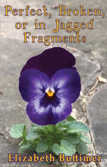 PERFECT, BROKEN OR IN JAGGED FRAGMENTS