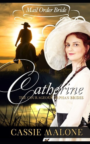 Mail Order Bride Catherine: The Courageous Orphan Brides (Western Historical Romance)